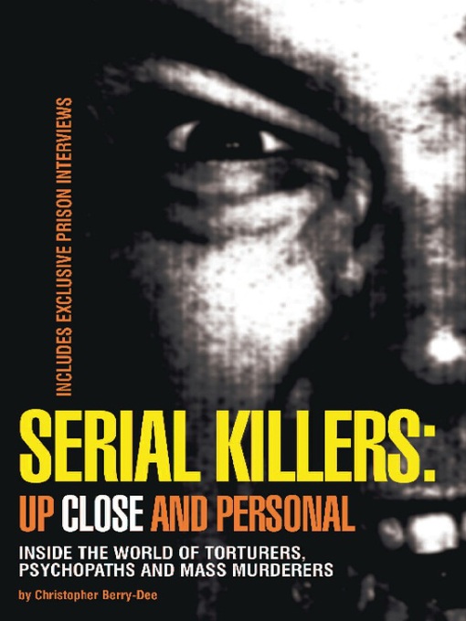 Title details for Serial Killers: Up Close and Personal by Christopher Berry-Dee - Available